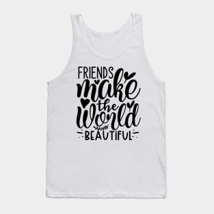 Friends make the world beautiful` Tank Top